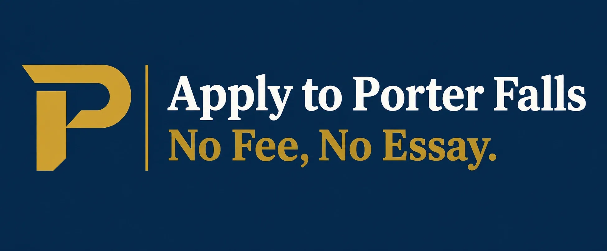 An admissions banner reading Apply to Porter Falls, no fee, no essay.
